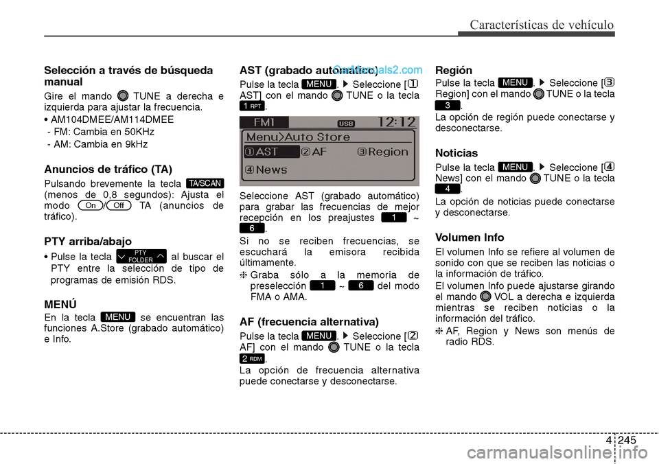 Hyundai Grand Santa Fe 2015  Manual del propietario (in Spanish) 4245
Características de vehículo
Selección a través de búsqueda
manual
Gire el mando  TUNE a derecha e
izquierda para ajustar la frecuencia.
• AM104DMEE/AM114DMEE
- FM: Cambia en 50KHz
- AM: Ca