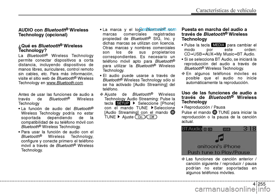 Hyundai Grand Santa Fe 2015  Manual del propietario (in Spanish) 4255
Características de vehículo
AUDIO con Bluetooth®Wireless
Technology (opcional)
¿Qué es 
Bluetooth®Wireless
Technology?
La Bluetooth®Wireless Technology
permite conectar dispositivos a cort