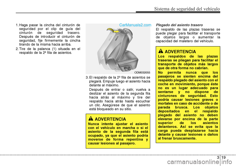 Hyundai Grand Santa Fe 2015 Manual del propietario (in Spanish) 319
Sistema de seguridad del vehículo
1. Haga pasar la cincha del cinturón de
seguridad por el clip de guía del
cinturón de seguridad trasero.
Después de introducir el cinturón de
seguridad, fij Hyundai Grand Santa Fe 2015 Manual del propietario (in Spanish) 319
Sistema de seguridad del vehículo
1. Haga pasar la cincha del cinturón de
seguridad por el clip de guía del
cinturón de seguridad trasero.
Después de introducir el cinturón de
seguridad, fij