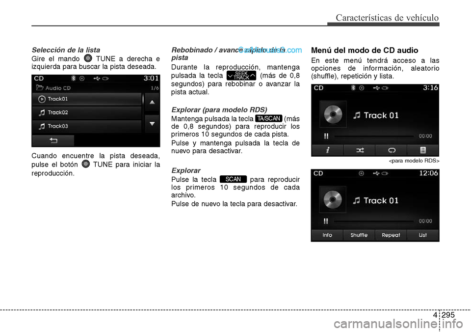 Hyundai Grand Santa Fe 2015  Manual del propietario (in Spanish) 4295
Características de vehículo
Selección de la lista
Gire el mando  TUNE a derecha e
izquierda para buscar la pista deseada.
Cuando encuentre la pista deseada,
pulse el botón  TUNE para iniciar 