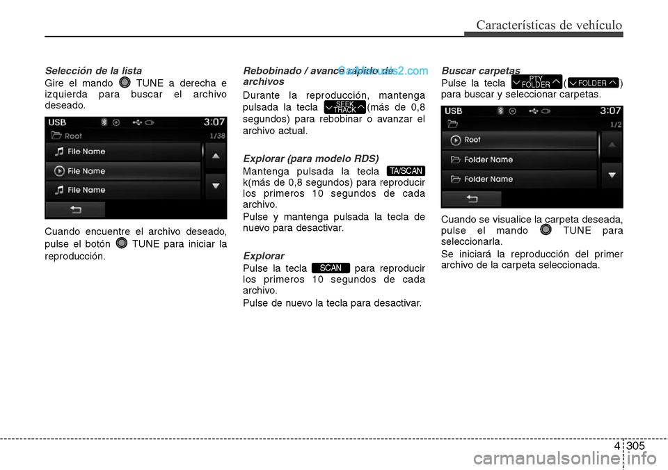 Hyundai Grand Santa Fe 2015 Manual del propietario (in Spanish) 4305
Características de vehículo
Selección de la lista
Gire el mando TUNE a derecha e
izquierda para buscar el archivo
deseado.
Cuando encuentre el archivo deseado,
pulse el botón TUNE para inic Hyundai Grand Santa Fe 2015 Manual del propietario (in Spanish) 4305
Características de vehículo
Selección de la lista
Gire el mando TUNE a derecha e
izquierda para buscar el archivo
deseado.
Cuando encuentre el archivo deseado,
pulse el botón TUNE para inic