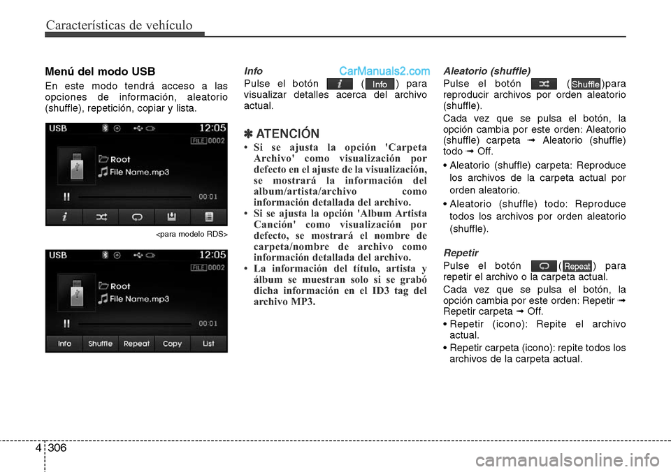 Hyundai Grand Santa Fe 2015 Manual del propietario (in Spanish) Características de vehículo
306 4
Menú del modo USB
En este modo tendrá acceso a las
opciones de información, aleatorio
(shuffle), repetición, copiar y lista.
<para modelo RDS>
Info
Pulse el bot Hyundai Grand Santa Fe 2015 Manual del propietario (in Spanish) Características de vehículo
306 4
Menú del modo USB
En este modo tendrá acceso a las
opciones de información, aleatorio
(shuffle), repetición, copiar y lista.
<para modelo RDS>
Info
Pulse el bot