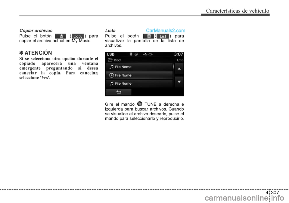 Hyundai Grand Santa Fe 2015 Manual del propietario (in Spanish) 4307
Características de vehículo
Copiar archivos
Pulse el botón ( ) para
copiar el archivo actual en My Music.
✽ATENCIÓN
Si se selecciona otra opción durante el
copiado aparecerá una ventana
Hyundai Grand Santa Fe 2015 Manual del propietario (in Spanish) 4307
Características de vehículo
Copiar archivos
Pulse el botón ( ) para
copiar el archivo actual en My Music.
✽ATENCIÓN
Si se selecciona otra opción durante el
copiado aparecerá una ventana