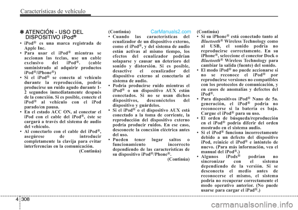 Hyundai Grand Santa Fe 2015 Manual del propietario (in Spanish) Características de vehículo
308 4
✽ATENCIÓN - USO DEL
DISPOSITIVO iPod®
•iPod®es una marca registrada de
Apple Inc.
• Para usar el iPod
®mientras se
accionan las teclas, use un cable
exclu Hyundai Grand Santa Fe 2015 Manual del propietario (in Spanish) Características de vehículo
308 4
✽ATENCIÓN - USO DEL
DISPOSITIVO iPod®
•iPod®es una marca registrada de
Apple Inc.
• Para usar el iPod
®mientras se
accionan las teclas, use un cable
exclu