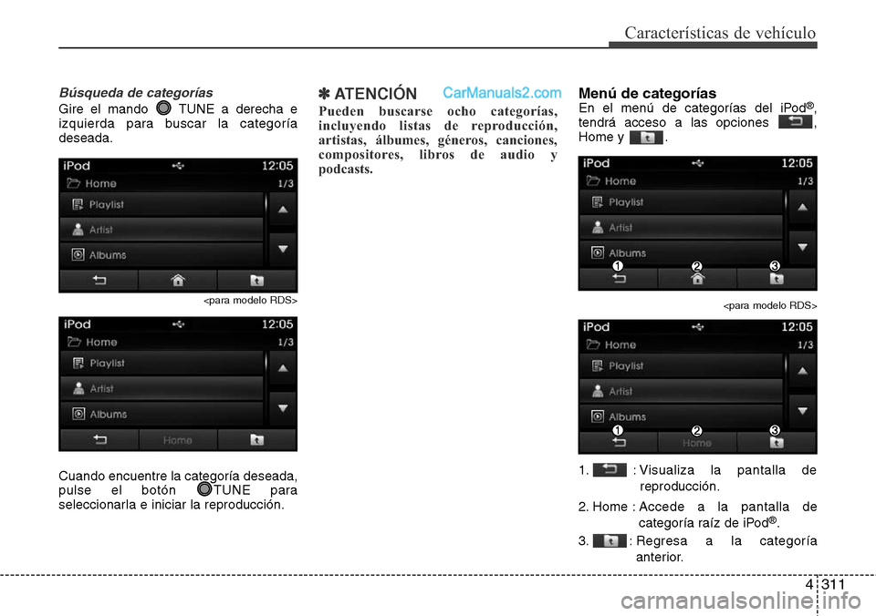 Hyundai Grand Santa Fe 2015 Manual del propietario (in Spanish) 4311
Características de vehículo
Búsqueda de categorías
Gire el mando TUNE a derecha e
izquierda para buscar la categoría
deseada.
<para modelo RDS>
Cuando encuentre la categoría deseada,
pulse Hyundai Grand Santa Fe 2015 Manual del propietario (in Spanish) 4311
Características de vehículo
Búsqueda de categorías
Gire el mando TUNE a derecha e
izquierda para buscar la categoría
deseada.
<para modelo RDS>
Cuando encuentre la categoría deseada,
pulse
