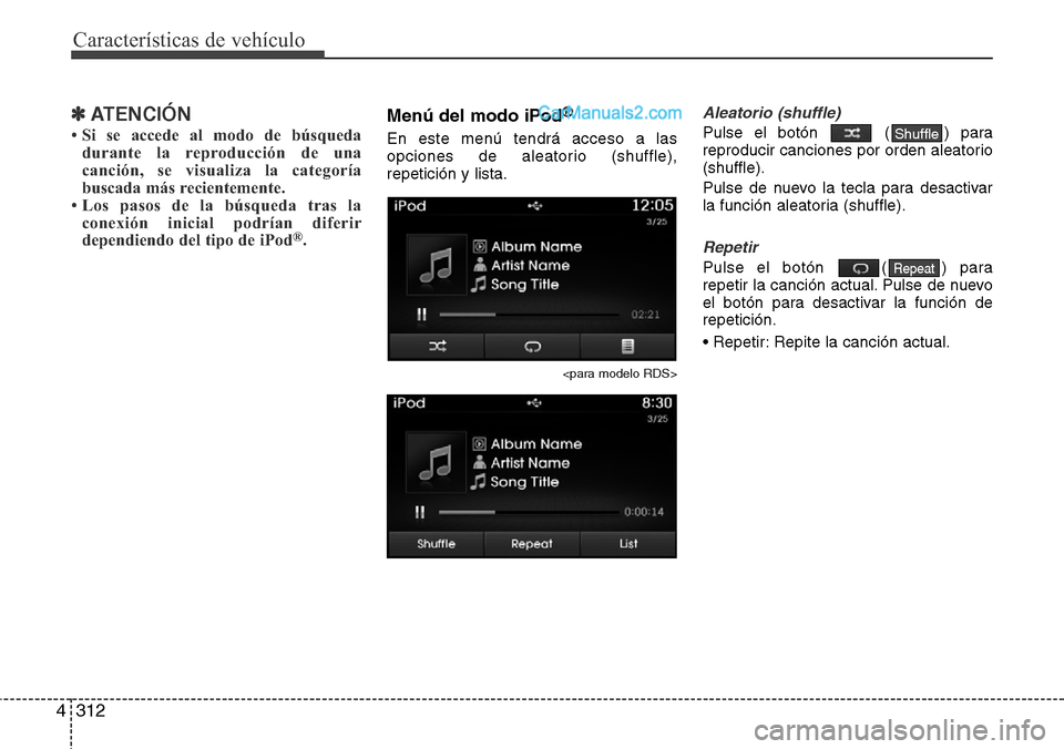 Hyundai Grand Santa Fe 2015 Manual del propietario (in Spanish) Características de vehículo
312 4
✽ATENCIÓN
• Si se accede al modo de búsqueda
durante la reproducción de una
canción, se visualiza la categoría
buscada más recientemente.
• Los pasos de Hyundai Grand Santa Fe 2015 Manual del propietario (in Spanish) Características de vehículo
312 4
✽ATENCIÓN
• Si se accede al modo de búsqueda
durante la reproducción de una
canción, se visualiza la categoría
buscada más recientemente.
• Los pasos de