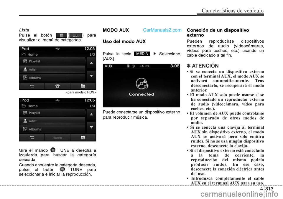Hyundai Grand Santa Fe 2015 Manual del propietario (in Spanish) 4313
Características de vehículo
Lista
Pulse el botón ( ) para
visualizar el menú de categorías.
<para modelo RDS>
Gire el mando TUNE a derecha e
izquierda para buscar la categoría
deseada.
Cu Hyundai Grand Santa Fe 2015 Manual del propietario (in Spanish) 4313
Características de vehículo
Lista
Pulse el botón ( ) para
visualizar el menú de categorías.
<para modelo RDS>
Gire el mando TUNE a derecha e
izquierda para buscar la categoría
deseada.
Cu