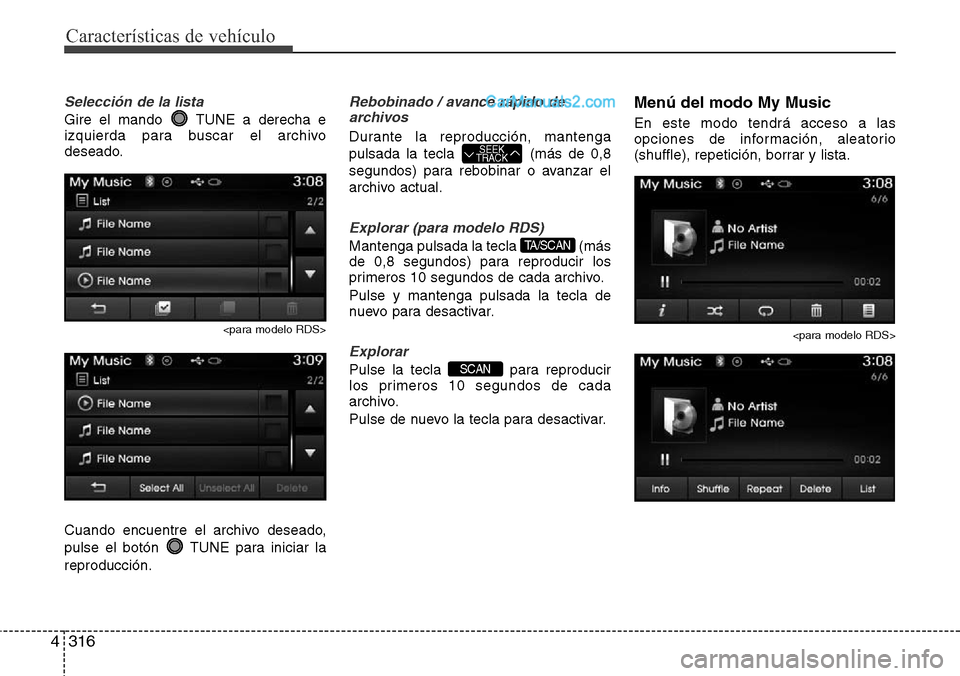 Hyundai Grand Santa Fe 2015 Manual del propietario (in Spanish) Características de vehículo
316 4
Selección de la lista
Gire el mando TUNE a derecha e
izquierda para buscar el archivo
deseado.
<para modelo RDS>
Cuando encuentre el archivo deseado,
pulse el bot Hyundai Grand Santa Fe 2015 Manual del propietario (in Spanish) Características de vehículo
316 4
Selección de la lista
Gire el mando TUNE a derecha e
izquierda para buscar el archivo
deseado.
<para modelo RDS>
Cuando encuentre el archivo deseado,
pulse el bot