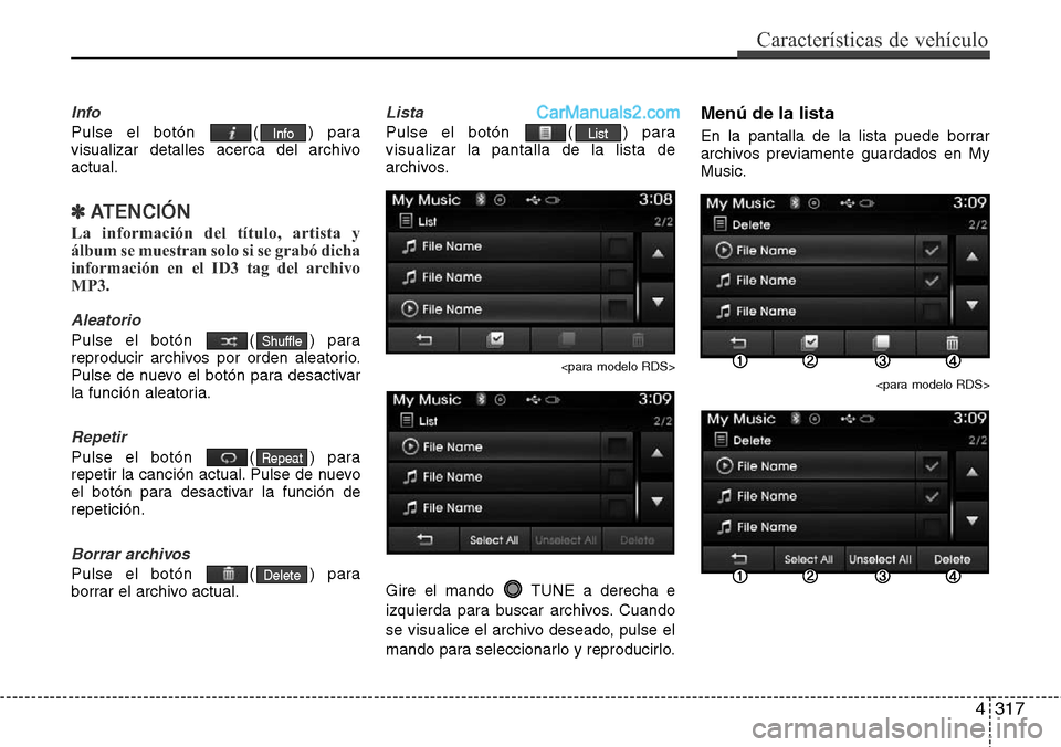 Hyundai Grand Santa Fe 2015 Manual del propietario (in Spanish) 4317
Características de vehículo
Info
Pulse el botón ( ) para
visualizar detalles acerca del archivo
actual.
✽ATENCIÓN
La información del título, artista y
álbum se muestran solo si se grab Hyundai Grand Santa Fe 2015 Manual del propietario (in Spanish) 4317
Características de vehículo
Info
Pulse el botón ( ) para
visualizar detalles acerca del archivo
actual.
✽ATENCIÓN
La información del título, artista y
álbum se muestran solo si se grab