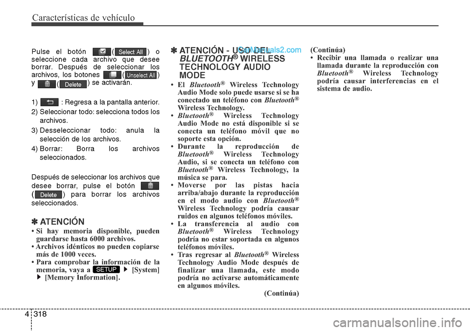 Hyundai Grand Santa Fe 2015 Manual del propietario (in Spanish) Características de vehículo
318 4
Pulse el botón ( ) o
seleccione cada archivo que desee
borrar. Después de seleccionar los
archivos, los botones ( )
y
() se activarán.
1) : Regresa a la pant Hyundai Grand Santa Fe 2015 Manual del propietario (in Spanish) Características de vehículo
318 4
Pulse el botón ( ) o
seleccione cada archivo que desee
borrar. Después de seleccionar los
archivos, los botones ( )
y
() se activarán.
1) : Regresa a la pant