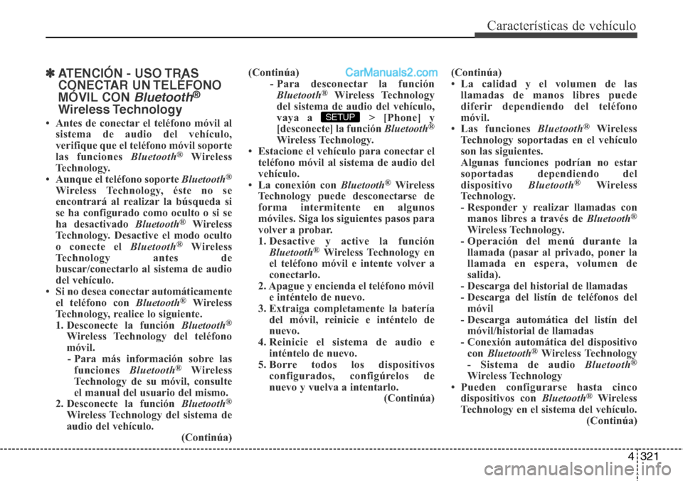 Hyundai Grand Santa Fe 2015 Manual del propietario (in Spanish) 4321
Características de vehículo
✽ATENCIÓN - USO TRAS
CONECTAR UN TELÉFONO
MÓVIL CON
Bluetooth®
Wireless Technology
• Antes de conectar el teléfono móvil al
sistema de audio del vehículo Hyundai Grand Santa Fe 2015 Manual del propietario (in Spanish) 4321
Características de vehículo
✽ATENCIÓN - USO TRAS
CONECTAR UN TELÉFONO
MÓVIL CON
Bluetooth®
Wireless Technology
• Antes de conectar el teléfono móvil al
sistema de audio del vehículo