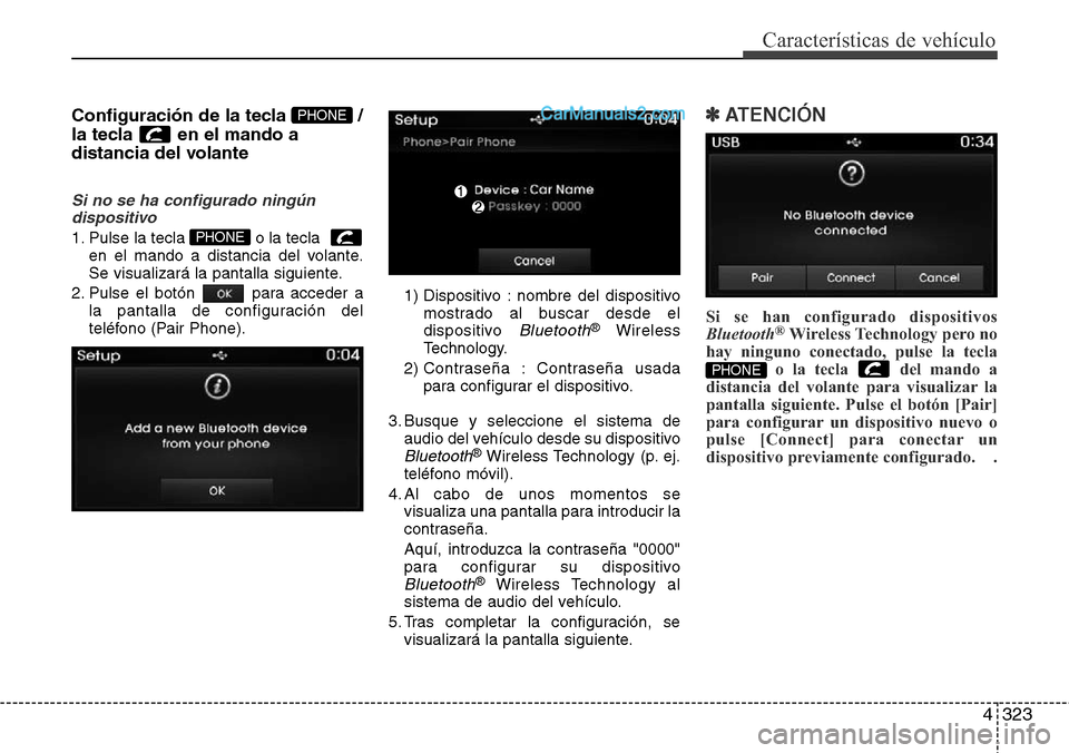 Hyundai Grand Santa Fe 2015 Manual del propietario (in Spanish) 4323
Características de vehículo
Configuración de la tecla /
la tecla en el mando a
distancia del volante
Si no se ha configurado ningún
dispositivo
1. Pulse la tecla o la tecla
en el mando a Hyundai Grand Santa Fe 2015 Manual del propietario (in Spanish) 4323
Características de vehículo
Configuración de la tecla /
la tecla en el mando a
distancia del volante
Si no se ha configurado ningún
dispositivo
1. Pulse la tecla o la tecla
en el mando a