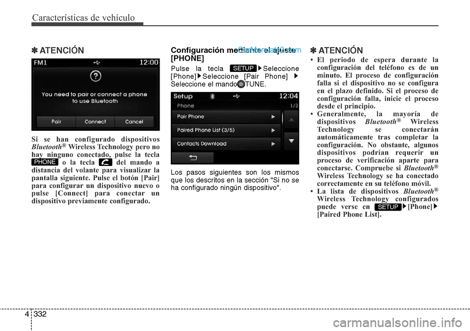 Hyundai Grand Santa Fe 2015 Manual del propietario (in Spanish) Características de vehículo
332 4
✽ATENCIÓN
Si se han configurado dispositivos
Bluetooth®Wireless Technology pero no
hay ninguno conectado, pulse la tecla
o la tecla del mando a
distancia del v Hyundai Grand Santa Fe 2015 Manual del propietario (in Spanish) Características de vehículo
332 4
✽ATENCIÓN
Si se han configurado dispositivos
Bluetooth®Wireless Technology pero no
hay ninguno conectado, pulse la tecla
o la tecla del mando a
distancia del v