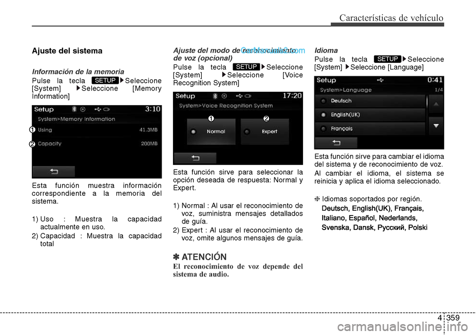 Hyundai Grand Santa Fe 2015  Manual del propietario (in Spanish) 4359
Características de vehículo
Ajuste del sistema
Información de la memoria
Pulse la tecla  Seleccione
[System] Seleccione [Memory
Information]
Esta función muestra información
correspondiente 