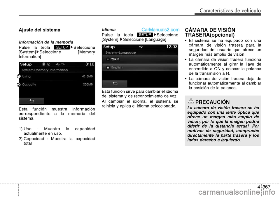 Hyundai Grand Santa Fe 2015  Manual del propietario (in Spanish) 4367
Características de vehículo
Ajuste del sistema
Información de la memoria
Pulse la tecla  Seleccione
[System] Seleccione [Memory
Information]
Esta función muestra información
correspondiente 