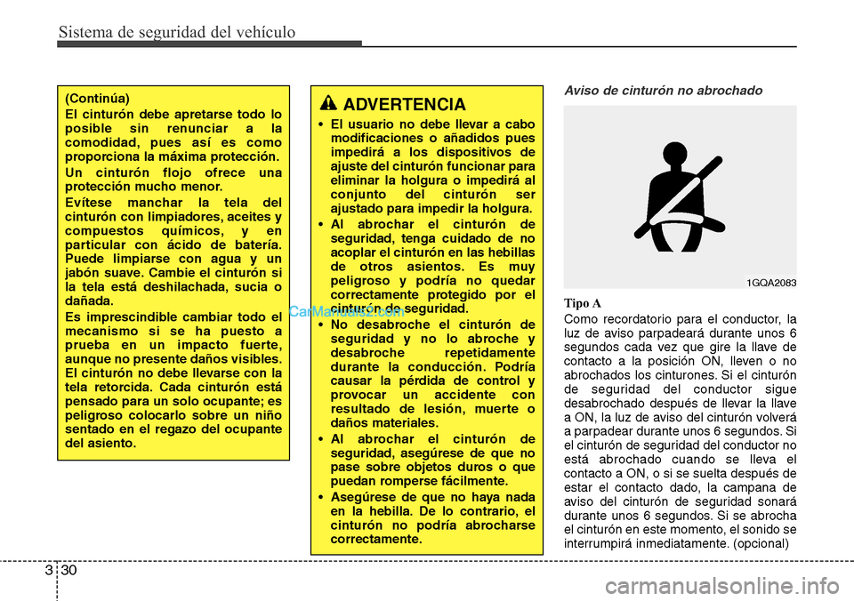 Hyundai Grand Santa Fe 2015  Manual del propietario (in Spanish) Sistema de seguridad del vehículo
30 3
Aviso de cinturón no abrochado
Tipo A
Como recordatorio para el conductor, la
luz de aviso parpadeará durante unos 6
segundos cada vez que gire la llave de
co