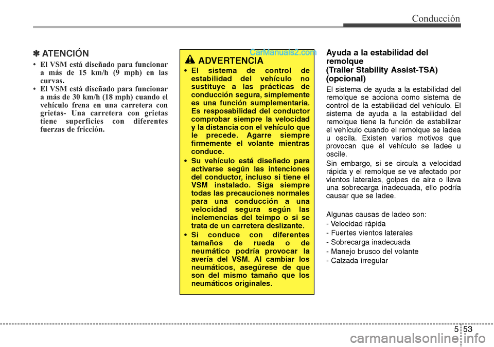 Hyundai Grand Santa Fe 2015  Manual del propietario (in Spanish) 553
Conducción
✽ATENCIÓN
• El VSM está diseñado para funcionar
a más de 15 km/h (9 mph) en las
curvas.
• El VSM está diseñado para funcionar
a más de 30 km/h (18 mph) cuando el
vehículo