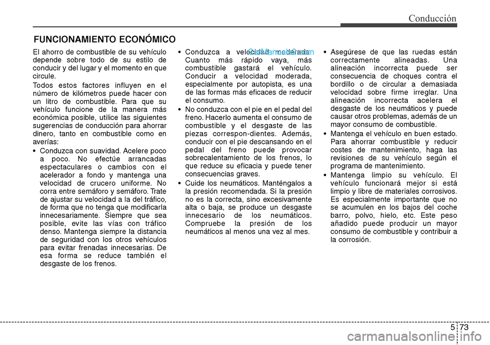 Hyundai Grand Santa Fe 2015 Manual del propietario (in Spanish) 573
Conducción
FUNCIONAMIENTO ECONÓMICO
El ahorro de combustible de su vehículo
depende sobre todo de su estilo de
conducir y del lugar y el momento en que
circule.
Todos estos factores influyen en Hyundai Grand Santa Fe 2015 Manual del propietario (in Spanish) 573
Conducción
FUNCIONAMIENTO ECONÓMICO
El ahorro de combustible de su vehículo
depende sobre todo de su estilo de
conducir y del lugar y el momento en que
circule.
Todos estos factores influyen en