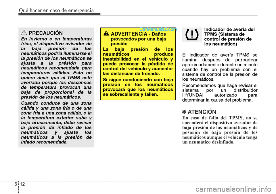 Hyundai Grand Santa Fe 2015 Manual del propietario (in Spanish) Qué hacer en caso de emergencia
12 6
Indicador de avería del
TPMS (Sistema de
control de presión de
los neumático)
El indicador de avería TPMS se
ilumina después de parpadear
aproximadamente dur Hyundai Grand Santa Fe 2015 Manual del propietario (in Spanish) Qué hacer en caso de emergencia
12 6
Indicador de avería del
TPMS (Sistema de
control de presión de
los neumático)
El indicador de avería TPMS se
ilumina después de parpadear
aproximadamente dur