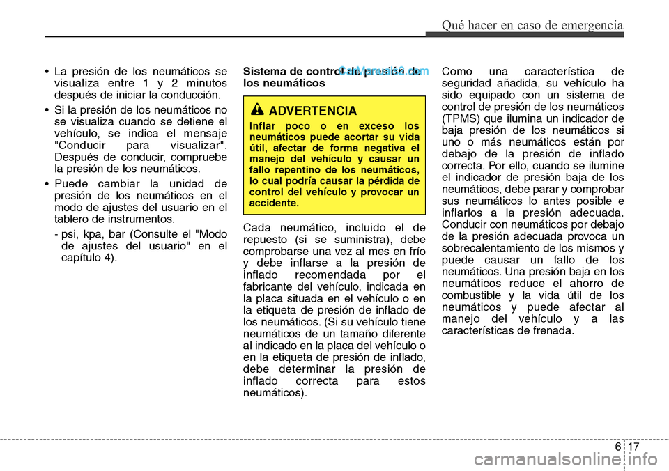 Hyundai Grand Santa Fe 2015 Manual del propietario (in Spanish) 617
Qué hacer en caso de emergencia
• La presión de los neumáticos se
visualiza entre 1 y 2 minutos
después de iniciar la conducción.
• Si la presión de los neumáticos no
se visualiza cuand Hyundai Grand Santa Fe 2015 Manual del propietario (in Spanish) 617
Qué hacer en caso de emergencia
• La presión de los neumáticos se
visualiza entre 1 y 2 minutos
después de iniciar la conducción.
• Si la presión de los neumáticos no
se visualiza cuand
