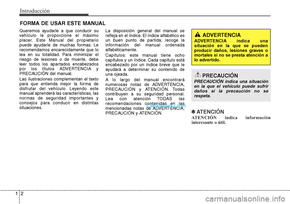 Hyundai Grand Santa Fe 2015 Manual del propietario (in Spanish) Introducción
2 1
Queremos ayudarle a que conducir su
vehículo le proporcione el máximo
placer. Este Manual del propietario
puede ayudarle de muchas formas. Le
recomendamos encarecidamente que lo
le Hyundai Grand Santa Fe 2015 Manual del propietario (in Spanish) Introducción
2 1
Queremos ayudarle a que conducir su
vehículo le proporcione el máximo
placer. Este Manual del propietario
puede ayudarle de muchas formas. Le
recomendamos encarecidamente que lo
le