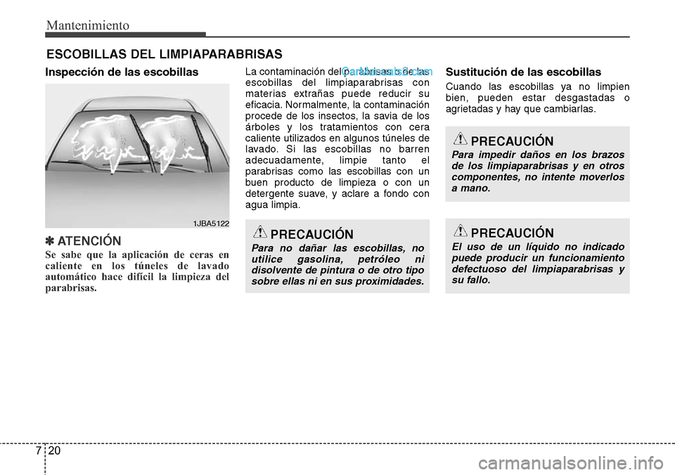 Hyundai Grand Santa Fe 2015 Manual del propietario (in Spanish) Mantenimiento
20 7
ESCOBILLAS DEL LIMPIAPARABRISAS
Inspección de las escobillas
✽ATENCI Hyundai Grand Santa Fe 2015 Manual del propietario (in Spanish) Mantenimiento
20 7
ESCOBILLAS DEL LIMPIAPARABRISAS
Inspección de las escobillas
✽ATENCI