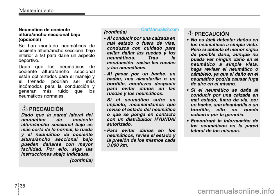Hyundai Grand Santa Fe 2015 Manual del propietario (in Spanish) Mantenimiento
38 7
Neumático de cociente
altura/ancho seccional bajo
(opcional)
Se han montado neumáticos de
cociente altura/ancho seccional bajo
inferior a 50 para darle un aspecto
deportivo.
Dado Hyundai Grand Santa Fe 2015 Manual del propietario (in Spanish) Mantenimiento
38 7
Neumático de cociente
altura/ancho seccional bajo
(opcional)
Se han montado neumáticos de
cociente altura/ancho seccional bajo
inferior a 50 para darle un aspecto
deportivo.
Dado