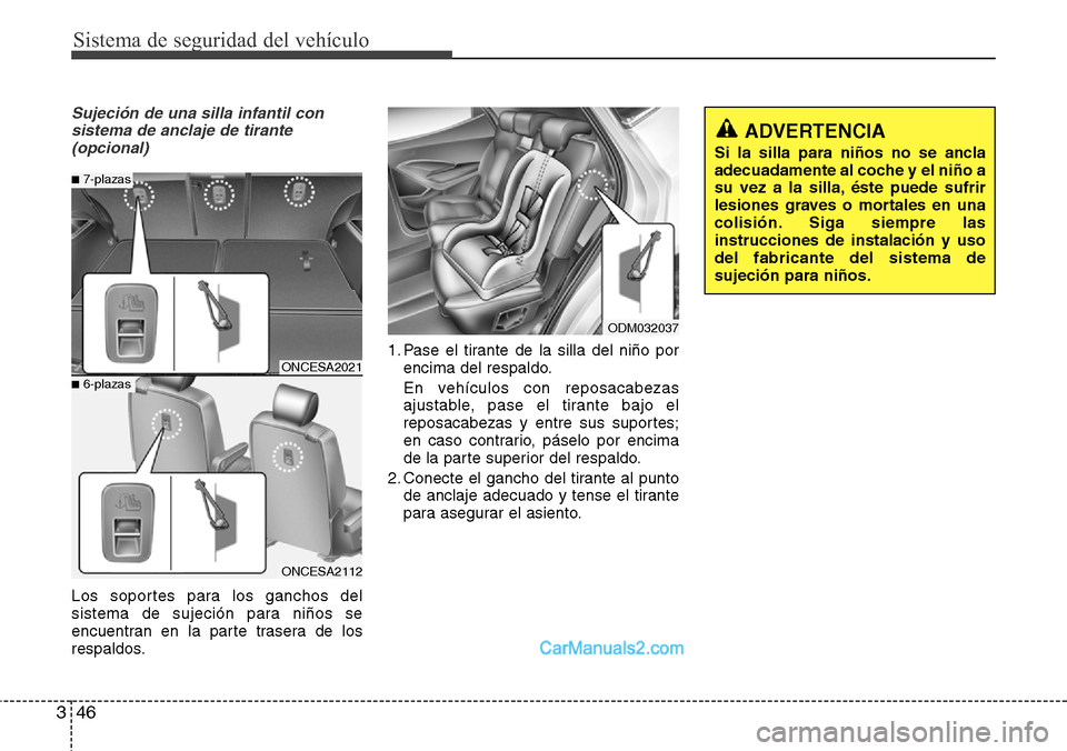 Hyundai Grand Santa Fe 2015 Manual del propietario (in Spanish) Sistema de seguridad del vehículo
46 3
Sujeción de una silla infantil con
sistema de anclaje de tirante
(opcional)
Los soportes para los ganchos del
sistema de sujeción para niños se
encuentran en Hyundai Grand Santa Fe 2015 Manual del propietario (in Spanish) Sistema de seguridad del vehículo
46 3
Sujeción de una silla infantil con
sistema de anclaje de tirante
(opcional)
Los soportes para los ganchos del
sistema de sujeción para niños se
encuentran en