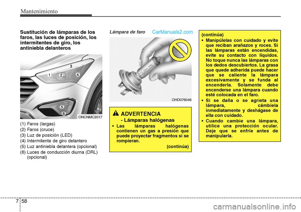 Hyundai Grand Santa Fe 2015 Manual del propietario (in Spanish) Mantenimiento
58 7
Sustitución de lámparas de los
faros, las luces de posición, los
intermitentes de giro, los
antiniebla delanteros
(1) Faros (largas)
(2) Faros (cruce)
(3) Luz de posición (LED)
Hyundai Grand Santa Fe 2015 Manual del propietario (in Spanish) Mantenimiento
58 7
Sustitución de lámparas de los
faros, las luces de posición, los
intermitentes de giro, los
antiniebla delanteros
(1) Faros (largas)
(2) Faros (cruce)
(3) Luz de posición (LED)