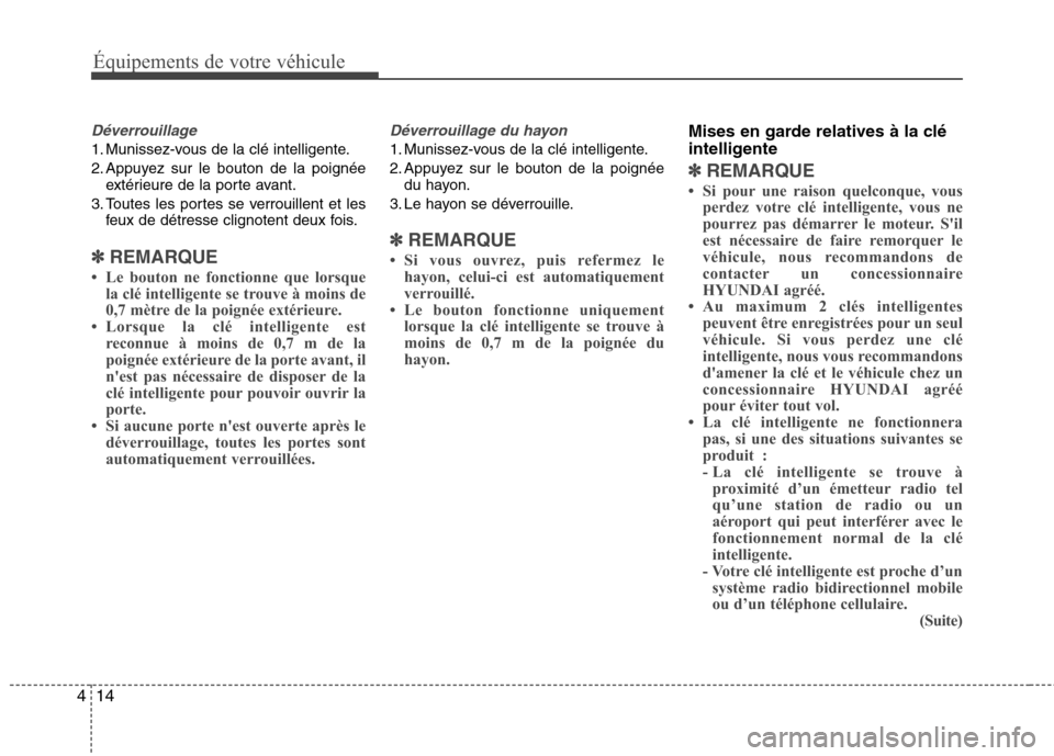 Hyundai Grand Santa Fe 2015 Manuel du propriétaire (in French) Équipements de votre véhicule
14
4
Déverrouillage
1. Munissez-vous de la clé intelligente.
2. Appuyez sur le bouton de la poignée
extérieure de la porte avant.
3. Toutes les portes se verrouill Hyundai Grand Santa Fe 2015 Manuel du propriétaire (in French) Équipements de votre véhicule
14
4
Déverrouillage
1. Munissez-vous de la clé intelligente.
2. Appuyez sur le bouton de la poignée
extérieure de la porte avant.
3. Toutes les portes se verrouill