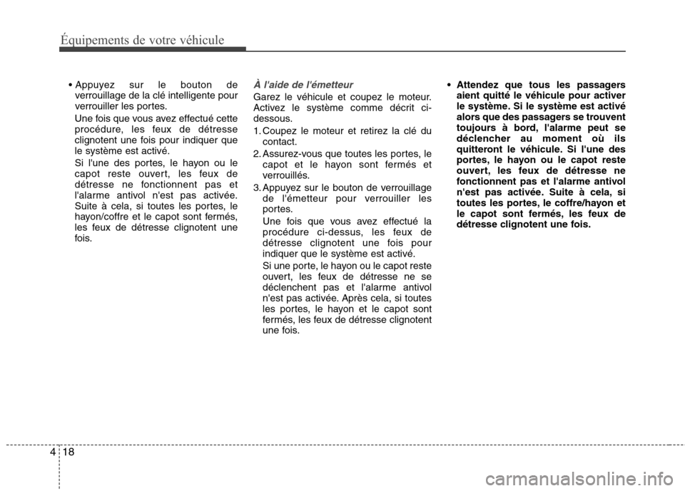 Hyundai Grand Santa Fe 2015  Manuel du propriétaire (in French) Équipements de votre véhicule
18
4

verrouillage de la clé intelligente pour 
verrouiller les portes.
Une fois que vous avez effectué cette
procédure, les feux de détresse
clignotent une fois po
