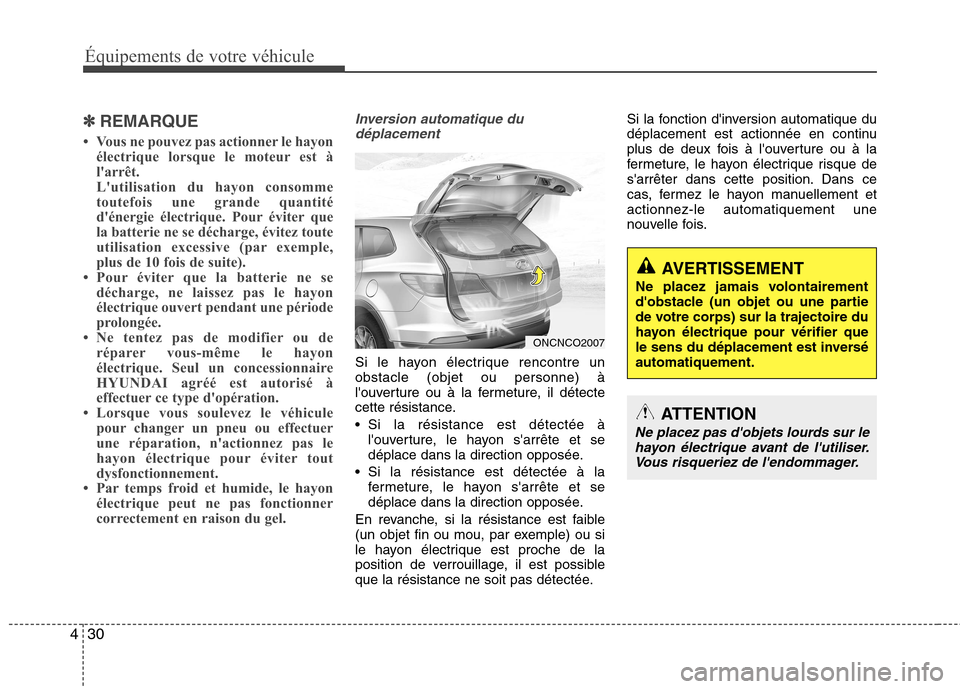 Hyundai Grand Santa Fe 2015 Manuel du propriétaire (in French) 30
4
✽✽
REMARQUE
Vous ne pouvez pas actionner le hayon électrique lorsque le moteur est à
larrêt.
Lutilisation du hayon consomme
toutefois une grande quantité
dénergie électrique. Pou Hyundai Grand Santa Fe 2015 Manuel du propriétaire (in French) 30
4
✽✽
REMARQUE
Vous ne pouvez pas actionner le hayon électrique lorsque le moteur est à
larrêt.
Lutilisation du hayon consomme
toutefois une grande quantité
dénergie électrique. Pou