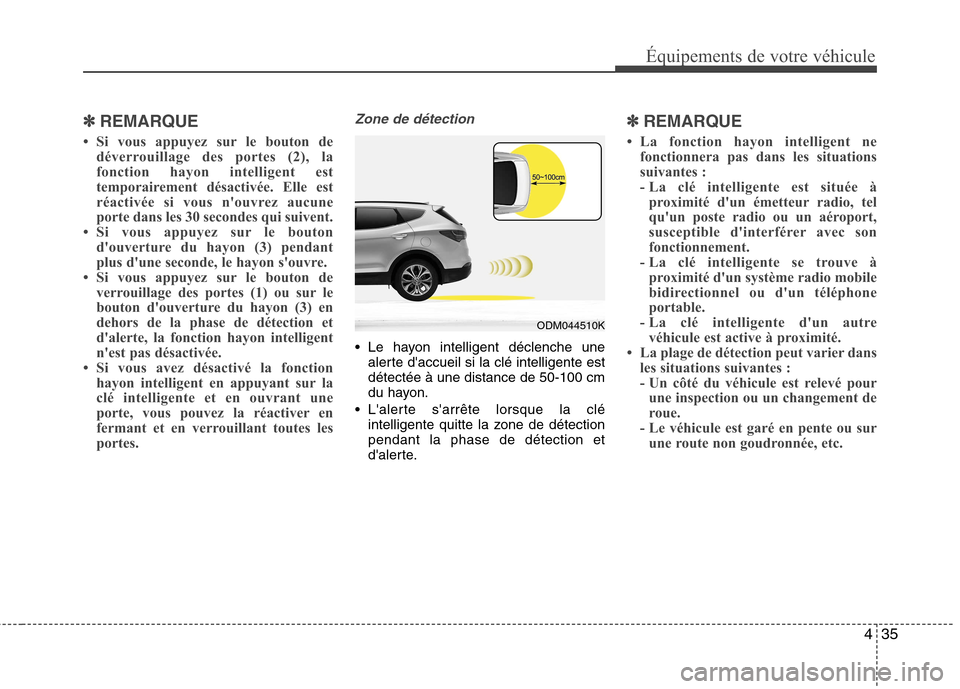 Hyundai Grand Santa Fe 2015 Manuel du propriétaire (in French) 435
✽✽REMARQUE
Si vous appuyez sur le bouton de déverrouillage des portes (2), la
fonction hayon intelligent est
temporairement désactivée. Elle est
réactivée si vous nouvrez aucune
porte Hyundai Grand Santa Fe 2015 Manuel du propriétaire (in French) 435
✽✽REMARQUE
Si vous appuyez sur le bouton de déverrouillage des portes (2), la
fonction hayon intelligent est
temporairement désactivée. Elle est
réactivée si vous nouvrez aucune
porte