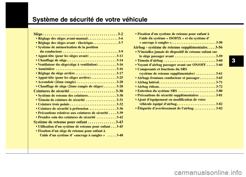 Hyundai Grand Santa Fe 2015  Manuel du propriétaire (in French) Système de sécurité de votre véhicule
3
Siège . . . . . . . . . . . . . . . . . . . . . . . . . . . . . . . . . . . . . . 3-2 . . . . . . . . . . . . . . . . . 3-6 
 . . . . . . . . . . . . . . 3