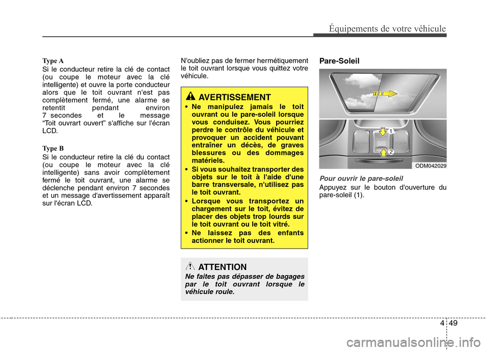 Hyundai Grand Santa Fe 2015 Manuel du propriétaire (in French) 449
Équipements de votre véhicule
Type A Si le conducteur retire la clé de contact
(ou coupe le moteur avec la clé
intelligente) et ouvre la porte conducteur
alors que le toit ouvrant nest pas
c Hyundai Grand Santa Fe 2015 Manuel du propriétaire (in French) 449
Équipements de votre véhicule
Type A Si le conducteur retire la clé de contact
(ou coupe le moteur avec la clé
intelligente) et ouvre la porte conducteur
alors que le toit ouvrant nest pas
c