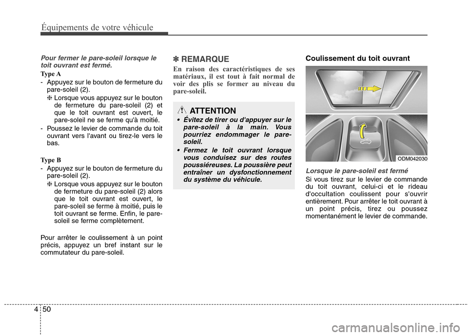 Hyundai Grand Santa Fe 2015 Manuel du propriétaire (in French) Équipements de votre véhicule
50
4
Pour fermer le pare-soleil lorsque le
toit ouvrant est fermé.
Type A
- Appuyez sur le bouton de fermeture du pare-soleil (2).❈ Lorsque vous appuyez sur le bout Hyundai Grand Santa Fe 2015 Manuel du propriétaire (in French) Équipements de votre véhicule
50
4
Pour fermer le pare-soleil lorsque le
toit ouvrant est fermé.
Type A
- Appuyez sur le bouton de fermeture du pare-soleil (2).❈ Lorsque vous appuyez sur le bout