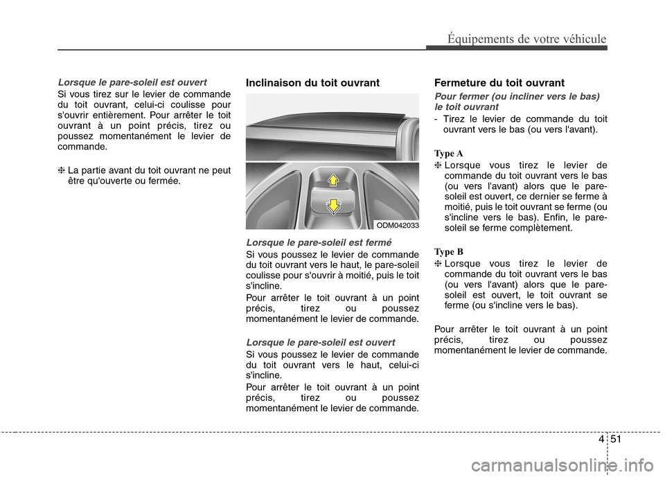 Hyundai Grand Santa Fe 2015 Manuel du propriétaire (in French) 451
Équipements de votre véhicule
Lorsque le pare-soleil est ouvert
Si vous tirez sur le levier de commande
du toit ouvrant, celui-ci coulisse pour
souvrir entièrement. Pour arrêter le toit
ouvr Hyundai Grand Santa Fe 2015 Manuel du propriétaire (in French) 451
Équipements de votre véhicule
Lorsque le pare-soleil est ouvert
Si vous tirez sur le levier de commande
du toit ouvrant, celui-ci coulisse pour
souvrir entièrement. Pour arrêter le toit
ouvr