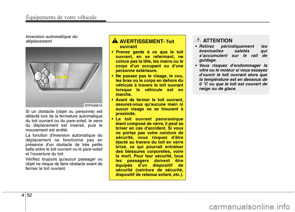 Hyundai Grand Santa Fe 2015 Manuel du propriétaire (in French) Équipements de votre véhicule
52
4
Inversion automatique du
déplacement
Si un obstacle (objet ou personne) est
détecté lors de la fermeture automatique
du toit ouvrant ou du pare-soleil, le sens Hyundai Grand Santa Fe 2015 Manuel du propriétaire (in French) Équipements de votre véhicule
52
4
Inversion automatique du
déplacement
Si un obstacle (objet ou personne) est
détecté lors de la fermeture automatique
du toit ouvrant ou du pare-soleil, le sens