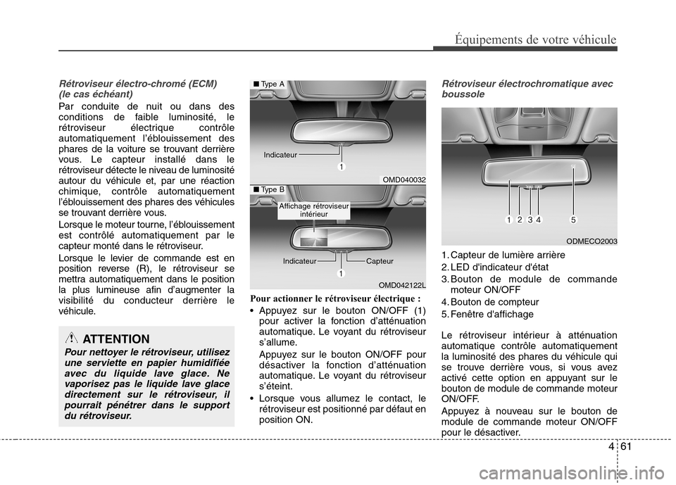 Hyundai Grand Santa Fe 2015 Manuel du propriétaire (in French) 461
Équipements de votre véhicule
Rétroviseur électro-chromé (ECM)(le cas échéant)
Par conduite de nuit ou dans des
conditions de faible luminosité, le
rétroviseur électrique contrôle
aut Hyundai Grand Santa Fe 2015 Manuel du propriétaire (in French) 461
Équipements de votre véhicule
Rétroviseur électro-chromé (ECM)(le cas échéant)
Par conduite de nuit ou dans des
conditions de faible luminosité, le
rétroviseur électrique contrôle
aut