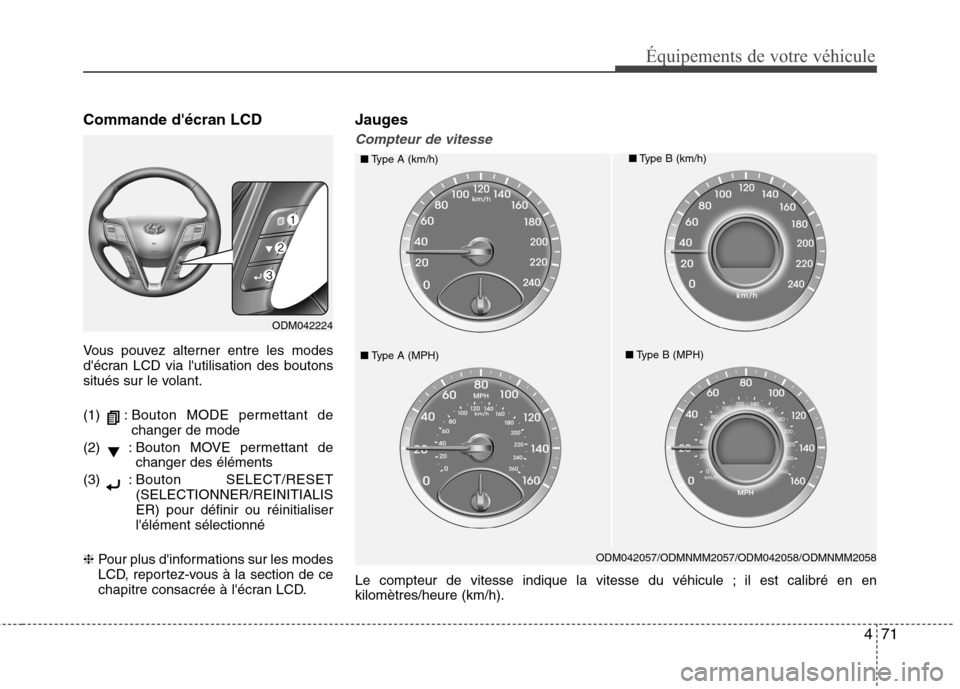 Hyundai Grand Santa Fe 2015 Manuel du propriétaire (in French) 471
Équipements de votre véhicule
Commande décran LCD
Vous pouvez alterner entre les modes
décran LCD via lutilisation des boutons
situés sur le volant.
(1) : Bouton MODE permettant de
chan Hyundai Grand Santa Fe 2015 Manuel du propriétaire (in French) 471
Équipements de votre véhicule
Commande décran LCD
Vous pouvez alterner entre les modes
décran LCD via lutilisation des boutons
situés sur le volant.
(1) : Bouton MODE permettant de
chan