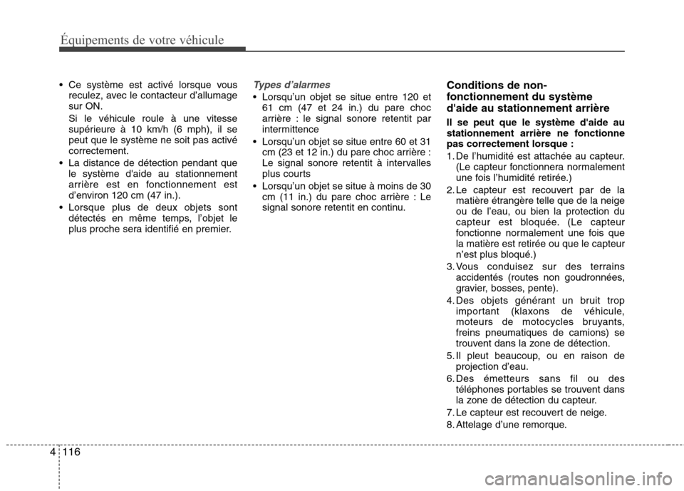 Hyundai Grand Santa Fe 2015  Manuel du propriétaire (in French) Équipements de votre véhicule
116
4
 Ce système est activé lorsque vous
reculez, avec le contacteur d’allumage sur ON. Si le véhicule roule à une vitesse 
supérieure à 10 km/h (6 mph), il se