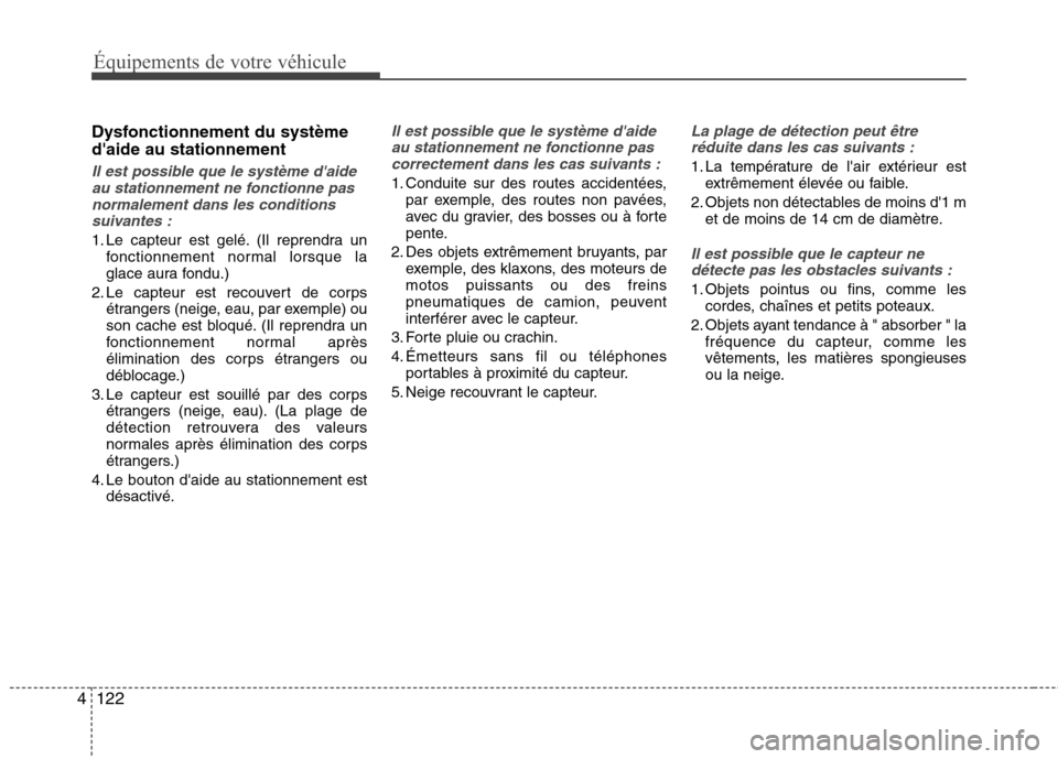 Hyundai Grand Santa Fe 2015  Manuel du propriétaire (in French) Équipements de votre véhicule
122
4
Dysfonctionnement du système daide au stationnement
Il est possible que le système daide
au stationnement ne fonctionne pasnormalement dans les conditions
sui