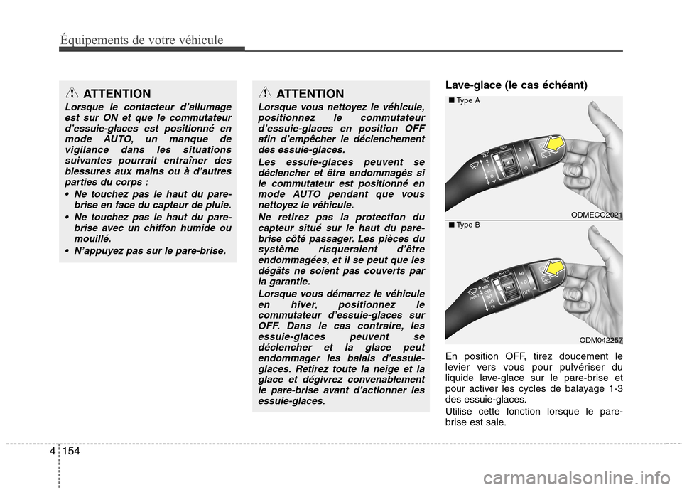 Hyundai Grand Santa Fe 2015  Manuel du propriétaire (in French) Équipements de votre véhicule
154
4
Lave-glace (le cas échéant) 
En position OFF, tirez doucement le 
levier vers vous pour pulvériser du
liquide lave-glace sur le pare-brise et
pour activer les 