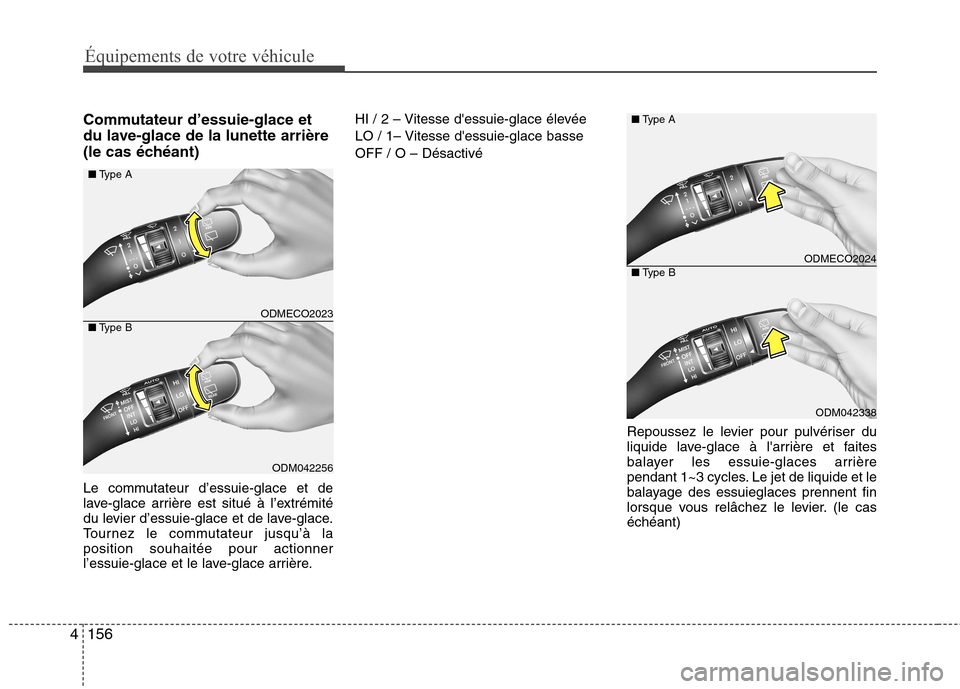 Hyundai Grand Santa Fe 2015  Manuel du propriétaire (in French) Équipements de votre véhicule
156
4
Commutateur d’essuie-glace et 
du lave-glace de la lunette arrière
(le cas échéant) 
Le commutateur d’essuie-glace et de 
lave-glace arrière est situé à