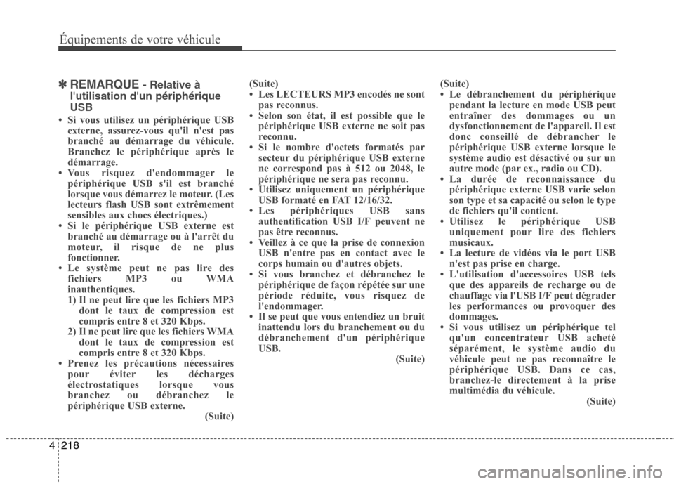 Hyundai Grand Santa Fe 2015 Manuel du propriétaire (in French) 218
4
Équipements de votre véhicule
✽✽
REMARQUE - Relative à
lutilisation dun périphérique USB
Si vous utilisez un périphérique USB externe, assurez-vous quil nest pas
branché au d Hyundai Grand Santa Fe 2015 Manuel du propriétaire (in French) 218
4
Équipements de votre véhicule
✽✽
REMARQUE - Relative à
lutilisation dun périphérique USB
Si vous utilisez un périphérique USB externe, assurez-vous quil nest pas
branché au d