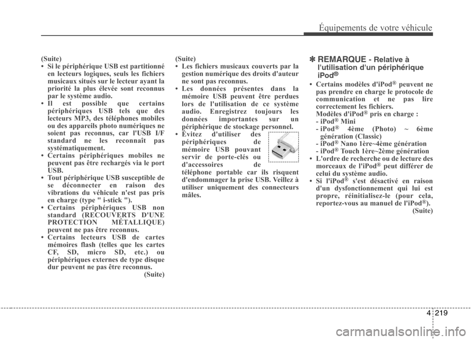 Hyundai Grand Santa Fe 2015 Manuel du propriétaire (in French) 4219
Équipements de votre véhicule
(Suite)
Si le périphérique USB est partitionnéen lecteurs logiques, seuls les fichiers
musicaux situés sur le lecteur ayant la
priorité la plus élevée so Hyundai Grand Santa Fe 2015 Manuel du propriétaire (in French) 4219
Équipements de votre véhicule
(Suite)
Si le périphérique USB est partitionnéen lecteurs logiques, seuls les fichiers
musicaux situés sur le lecteur ayant la
priorité la plus élevée so