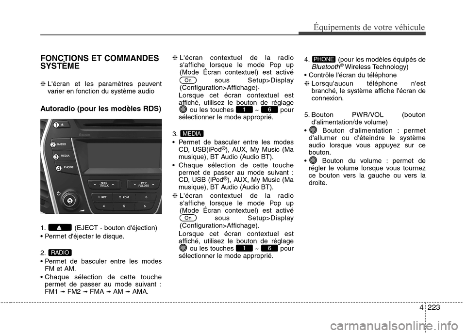 Hyundai Grand Santa Fe 2015 Manuel du propriétaire (in French) 4223
Équipements de votre véhicule
FONCTIONS ET COMMANDES SYSTÈME ❈ Lécran et les paramètres peuvent
varier en fonction du système audio
Autoradio (pour les modèles RDS)
1. (EJECT - bouton Hyundai Grand Santa Fe 2015 Manuel du propriétaire (in French) 4223
Équipements de votre véhicule
FONCTIONS ET COMMANDES SYSTÈME ❈ Lécran et les paramètres peuvent
varier en fonction du système audio
Autoradio (pour les modèles RDS)
1. (EJECT - bouton