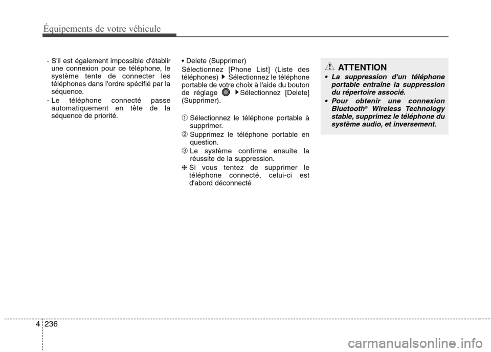 Hyundai Grand Santa Fe 2015  Manuel du propriétaire (in French) 236
4
Équipements de votre véhicule
- Sil est également impossible détablir
une connexion pour ce téléphone, le système tente de connecter lestéléphones dans lordre spécifié par la
séqu