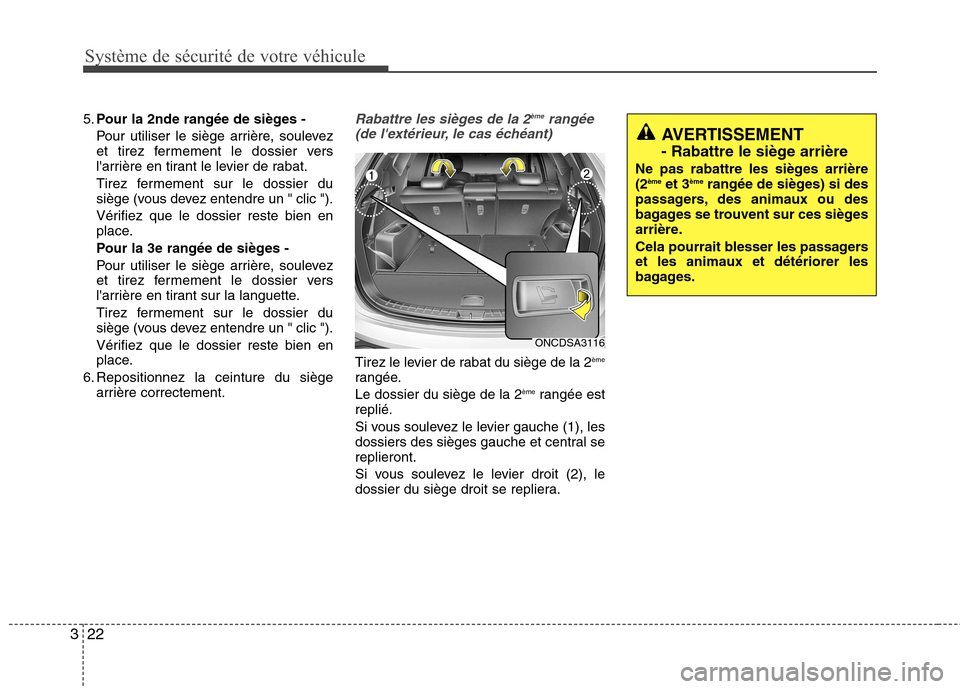 Hyundai Grand Santa Fe 2015  Manuel du propriétaire (in French) Système de sécurité de votre véhicule
22
3
5. Pour la 2nde rangée de sièges - 
Pour utiliser le siège arrière, soulevez 
et tirez fermement le dossier vers
larrière en tirant le levier de ra