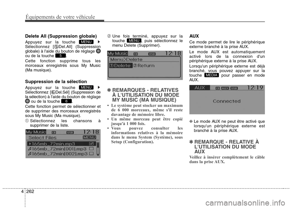 Hyundai Grand Santa Fe 2015  Manuel du propriétaire (in French) 262
4
Équipements de votre véhicule
Delete All (Suppression globale) 
Appuyez sur la touche  
Sélectionnez [ Del.All] (Suppression
globale) à  laide du bouton de réglage 
ou de la touche  . 
Cet
